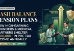 Cash Balance Pension Plans: How High-Earning Founders and Medical Partners Shelter $300,000+ in Pre-Tax Income Annually Beyond 401(k) Limits